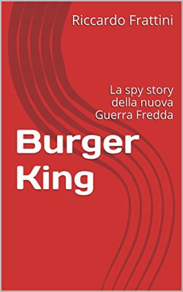 Burger King: La spy story della nuova Guerra Fredda